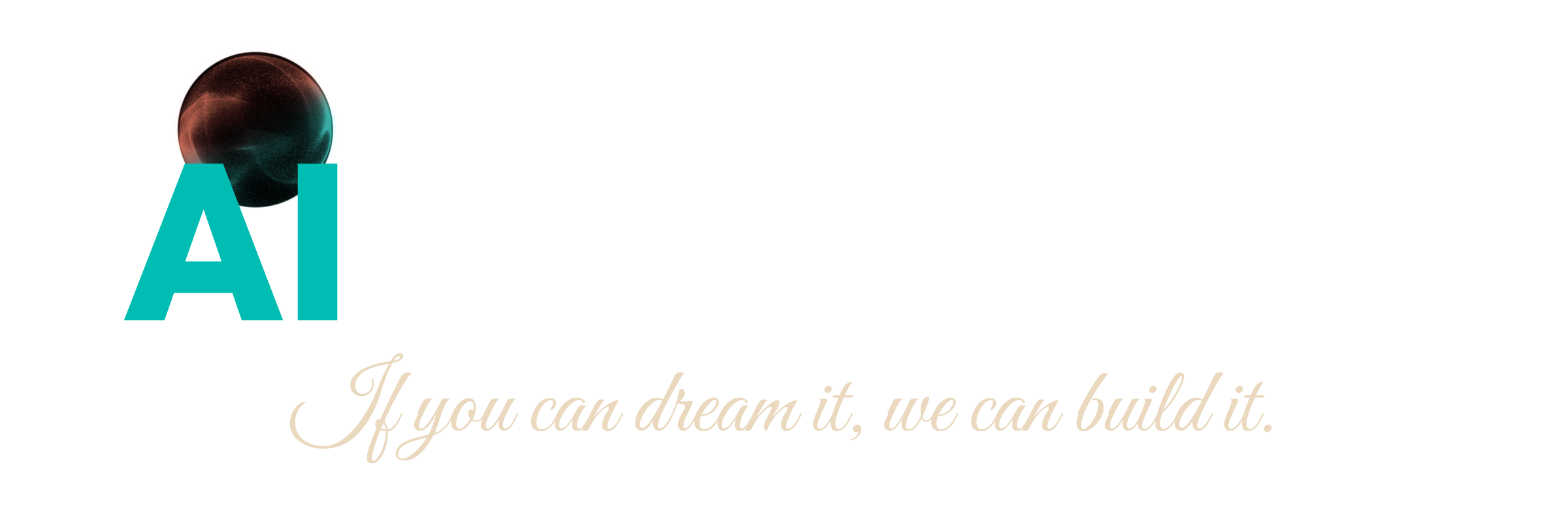 AI Studios. If you can dream it, we can build it.